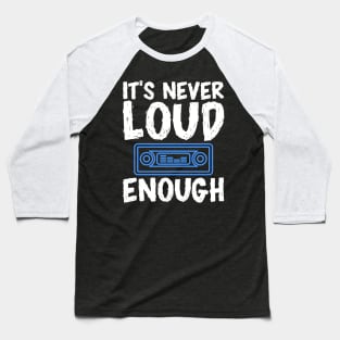 It's Never Loud Enough Baseball T-Shirt